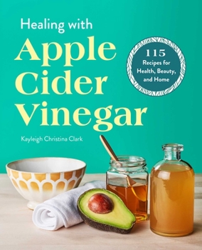 Paperback Healing with Apple Cider Vinegar: 115 Recipes for Health, Beauty, and Home Book