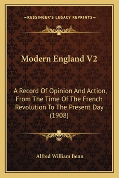 Modern England - A Record of Opinion and Action From the Time of the French Revolution to the Present Day - Vol II