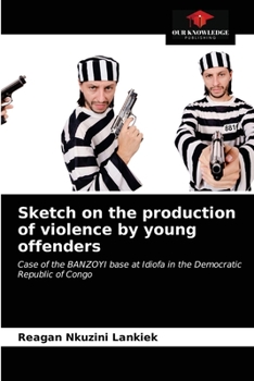 Paperback Sketch on the production of violence by young offenders Book