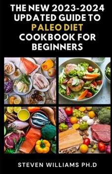 Paperback The New 2023-2024 Updated Guide to Paleo Diet Cookbook for Beginners [Large Print] Book