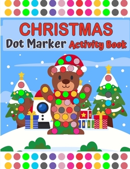 Merry Christmas Dot Markers Activity Book Ages 2+ With Big Dots: Easy Guided BIG DOTS Do a dot page a day Gift For Kids A Fun Merry Christmas Dot ... For Preschool, Kindergarten, Girl And Boys