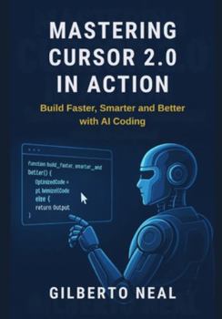 Mastering Cursor 2.0 in Action: Build Faster, Smarter and Better with AI Coding
