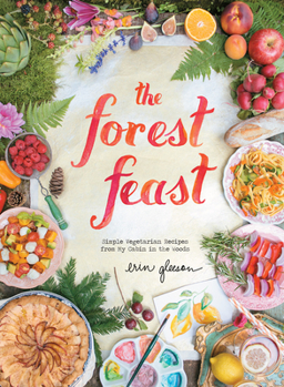 Hardcover The Forest Feast: Simple Vegetarian Recipes from My Cabin in the Woods Book