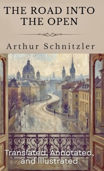 Hardcover The Road Into The Open: (Translated, Annotated, & Illustrated) (aka Der Weg ins Freie) Book