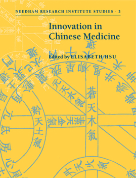 Innovation in Chinese Medicine (Needham Research Institute Studies)