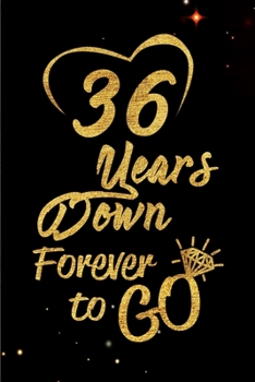 Paperback 36 Years Down Forever to Go: Blank Lined Journal, Notebook - Perfect 36th Anniversary Romance Party Funny Adult Gag Gift for Couples & Friends. Per Book