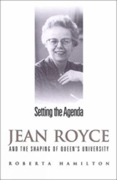 Hardcover Setting the Agenda: Jean Royce and the Shaping of Queen's University Book