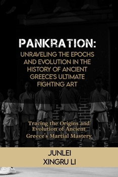 Pankration: Unraveling the Epochs and Evolution in the History of Ancient Greece's Ultimate Fighting Art: Tracing the Origins and