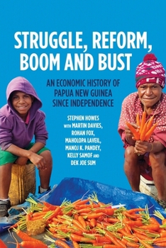 Paperback Struggle, Reform, Boom and Bust: An Economic History of Papua New Guinea since Independence Book
