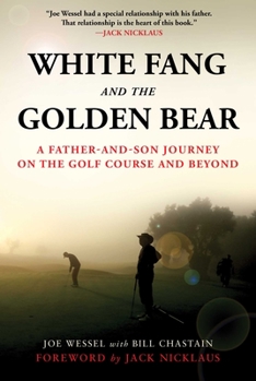 Hardcover White Fang and the Golden Bear: A Father-And-Son Journey on the Golf Course and Beyond Book