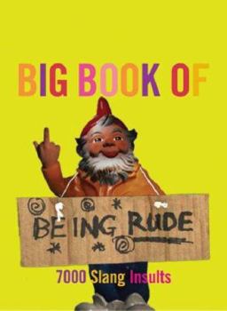 Paperback The Big Book of Being Rude: 7000 Slang Insults Book