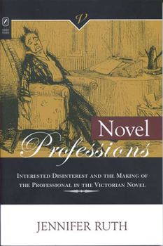 Novel Professions: Interested Disinterest and the Making of the Victorian Novel - Book  of the Victorian Critical Interventions
