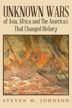 Paperback Unknown Wars of Asia, Africa and The America's That Changed History: Unknown Wars of Asia, Africa, and the America's That Changed History Book