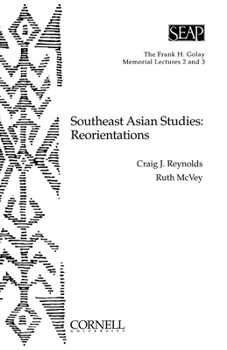 Southeast Asian Studies: Reorientations (The Frank H. Golay Memorial Lectures Series, No 2 & 3)