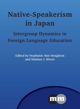 Paperback Native-Speakerism in Japan: Intergroup Dynamics in Foreign Language Education Book