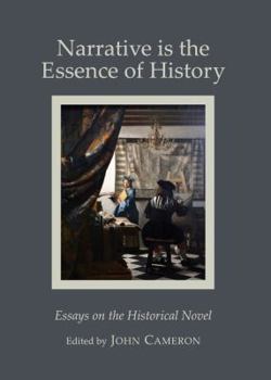 Hardcover Narrative Is the Essence of History: Essays on the Historical Novel Book