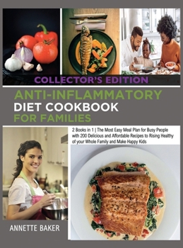 Anti-Inflammatory Diet Cookbook For Families: 2 Books in 1 The Most Easy Meal Plan for Busy People with 200 Delicious and Affordable Recipes to Rising ... Edition)