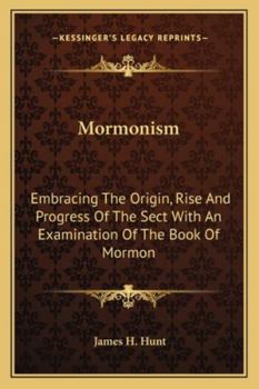 Paperback Mormonism: Embracing The Origin, Rise And Progress Of The Sect With An Examination Of The Book Of Mormon Book