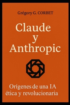 Claude y Anthropic: los orígenes de una IA ética y revolucionaria (IA aujourd'hui et demain)
