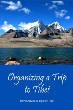 Organizing a Trip to Tibet: Travel Advice & Tips for Tibet: Tibetan Travel Guide and Tips