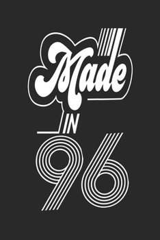 Made in 96 Notebook Birthday Celebration Gift Retro Vintage Made In 1996 Birth Anniversary: Lined Notebook / Journal Gift, 120 Pages, 6x9, Soft Cover, ... For Women, Men, Boys, Girls ,Boss, Coworkers