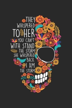 Paperback They Whispered To Her You Cannot Withstand The Storm She Whispered Back I Am The Storm: Hippie Mom Flower Sugar Skull Floral Notebook 6x9 Inches 120 d Book