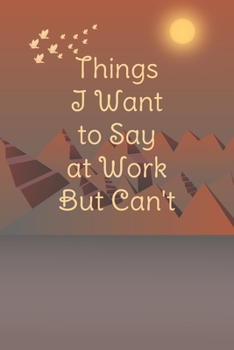 Things I Want to Say at Work But Can't: Lined Notebook / Journal Gift,110 Pages, 6x9, Soft Cover, Matte Finish+Calendar