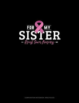 Paperback For My Sister Breast Cancer Awareness: Composition Notebook: Wide Ruled Book