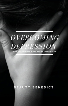 Paperback Overcoming Depression: How to Find Hope When You're Feeling Blue Book