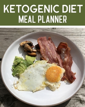 Ketogenic Diet Meal Planner: Daily Menu Organizer - Track and Plan Your Breakfast, Lunch, and Dinner - Weekly Grocery Shopping List Checklist Included (Daily Meal Planners)
