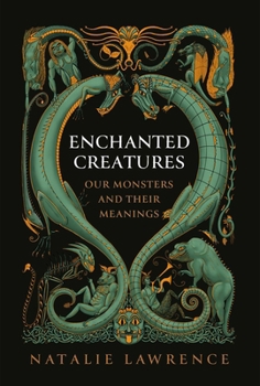 Hardcover Enchanted Creatures: Our Monsters and Their Meanings Book