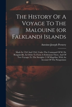 Paperback The History Of A Voyage To The Malouine (or Falkland) Islands: Made In 1763 And 1764, Under The Command Of M. De Bougainville, In Order To Form A Sett Book