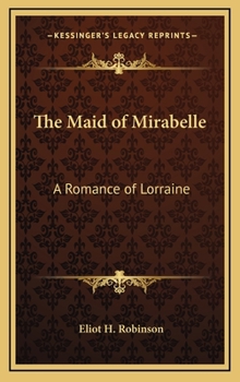 The Maid of Mirabelle: A Romance of Lorraine