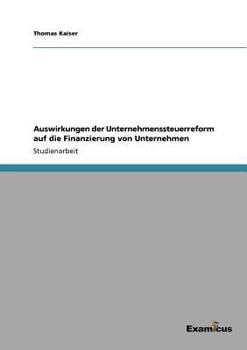 Paperback Auswirkungen der Unternehmenssteuerreform auf die Finanzierung von Unternehmen [German] Book
