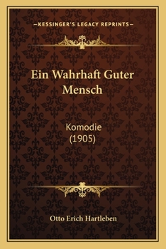 Paperback Ein Wahrhaft Guter Mensch: Komodie (1905) [German] Book