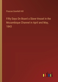 Paperback Fifty Days On Board a Slave-Vessel in the Mozambique Channel in April and May, 1843 Book