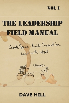 The Leadership Field Manual: Create Space. Build Connection. Lead with Intent. (Simplicity in Mind Field Manuals)