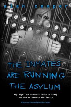 Paperback The Inmates Are Running the Asylum: Why High Tech Products Drive Us Crazy and How to Restore the Sanity Book