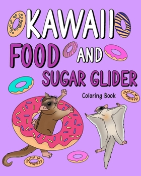 Kawaii Food and Sugar Glider Coloring Book: Activity Relaxation, Painting Menu Cute, and Animal Pictures Pages