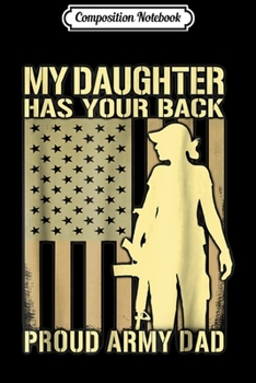 Paperback Composition Notebook: My Daughter Has Your Back Proud Army Dad Military Gift Journal/Notebook Blank Lined Ruled 6x9 100 Pages Book