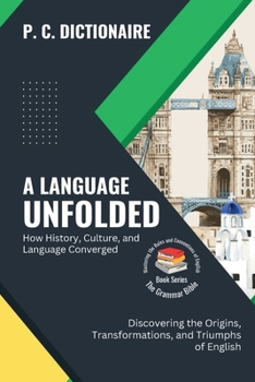 Paperback A Language Unfolded-How History, Culture, and Language Converged: Discovering the Origins, Transformations, and Triumphs of English Book