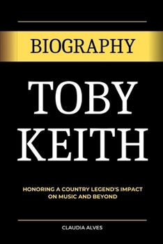 Paperback Toby Keith: Honoring a Country Legend's Impact on Music and Beyond Book