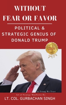 Hardcover Without Fear or Favor: Political & Strategic Genius of Donald J. Trump Book