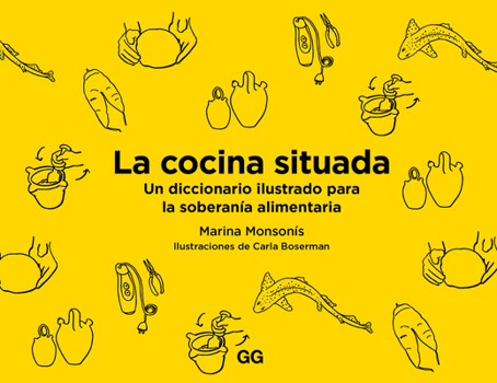 Paperback La Cocina Situada: Un Diccionario Ilustrado Para La Soberanía Alimentaria [Spanish] Book