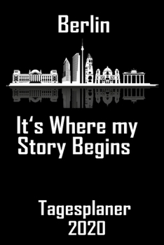 Berlin its where my story begins - Tagesplaner 2020: DIN A5 Kalender / Terminplaner / Tagesplaner 2020 12 Monate: Januar bis Dezember 2020 - Jeder Tag auf 1 Seite