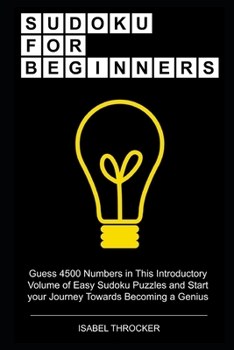Paperback Sudoku for Beginners: Guess 4500 Numbers in This Introductory Volume of Easy Sudoku Puzzles and Start your Journey Towards Becoming a Genius Book