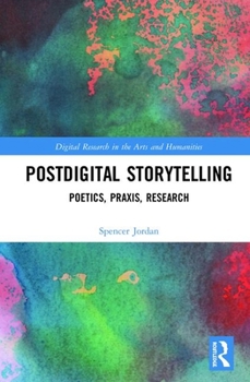 Hardcover Postdigital Storytelling: Poetics, Praxis, Research Book