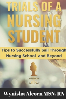 Paperback Trials of a Nursing Student: Tips to Successfully Sail Through Nursing School and Beyond Book