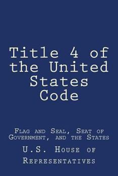 Paperback Title 4 of the United States Code: Flag and Seal, Seat of Government, and the States Book