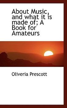 Paperback About Music, and What It Is Made Of; A Book for Amateurs Book